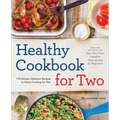 Healthy Cookbook for Two: 175 Simple, Delicious Recipes to Enjoy Cooking for Two