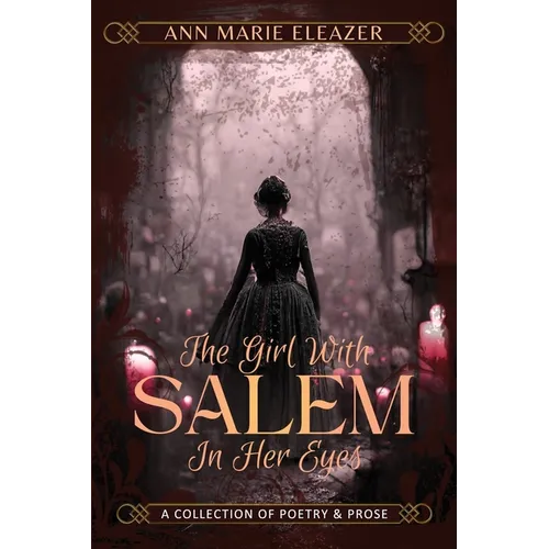 The Girl With Salem In Her Eyes: a collection of poetry and prose