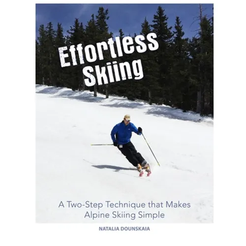 Effortless Skiing: A Two-Step Technique that Makes Alpine Skiing Simple