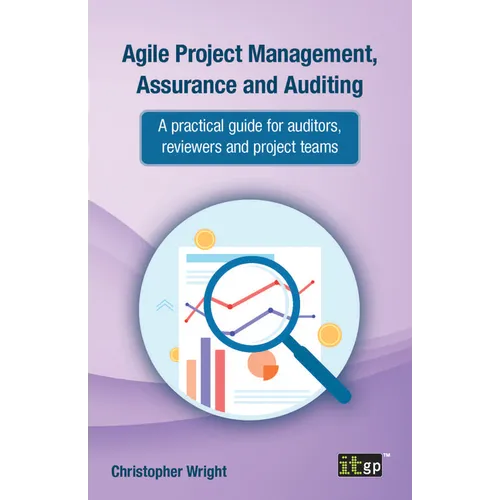 Agile Project Management, Assurance and Auditing: A practical guide for auditors, reviewers and project teams