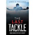 The Last Tackle: Finding Courage in the Face of Adversity
