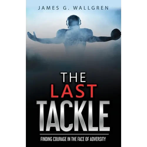 The Last Tackle: Finding Courage in the Face of Adversity