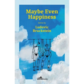 Maybe Even Happiness