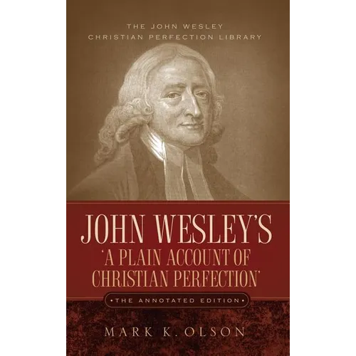 John Wesley's 'A Plain Account of Christian Perfection.' The Annotated Edition.