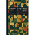 Algebraic Equations: An Introduction to the Theories of Lagrange and Galois