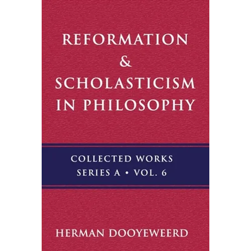 Reformation & Scholasticism: The Philosophy of the Cosmonomic Idea and the Scholastic Tradition in Christian Thought