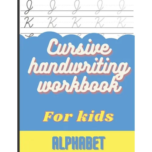 Cursive Handwriting Workbook for Kids: Cursive Handwriting Alphabet, Practice Books for Kids 4th Grade