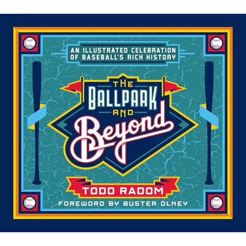 The Ballpark and Beyond: An Illustrated Celebration of Baseball's Rich History