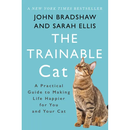 The Trainable Cat: A Practical Guide to Making Life Happier for You and Your Cat