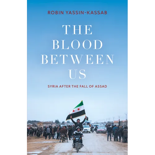 The Blood Between Us: Syria After the Fall of Assad