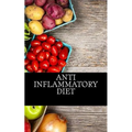Anti Inflammatory Diet: Beginners Guide To Avoid Inflammation and Eliminate Pain With Anti-Inflammatory Diet Recipes