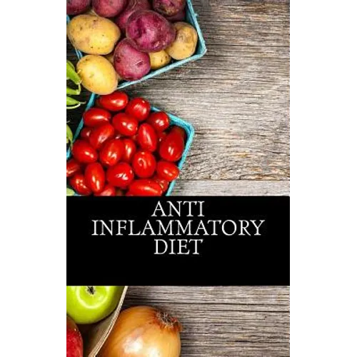 Anti Inflammatory Diet: Beginners Guide To Avoid Inflammation and Eliminate Pain With Anti-Inflammatory Diet Recipes