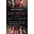 Smoking and Salt Curing: What You Need to Know About Preserving Meat, Game, Fish, and More!