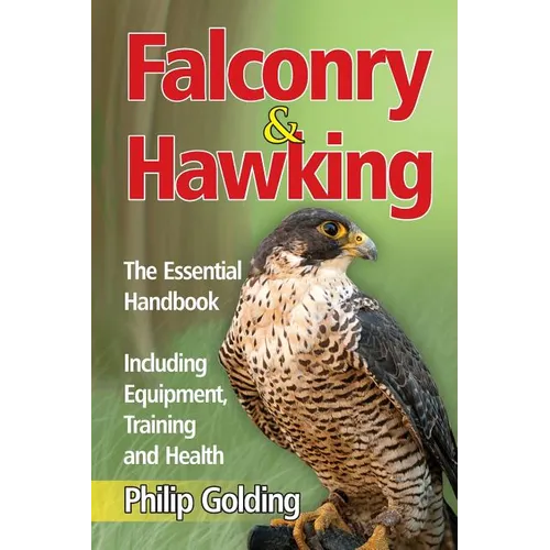 Falconry & Hawking - The Essential Handbook - Including Equipment, Training and Health