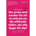 Hur Prata Med Kunder För Att Ta Reda På Om Din Affärsidé Håller, När Alla Ljuger För Dig?: The Mom Test Och Andra Verktyg För Kundutveckling