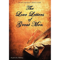 The Love Letters of Great Men - The Most Comprehensive Collection Available
