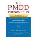 The PMDD Phenomenon: Breakthrough Treatments for Premenstrual Dysphoric Disorder (PMDD) and Extreme Premenstrual Syndrome