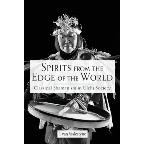 Spirits from the Edge of the World: Classical shamanism in Ulchi Society