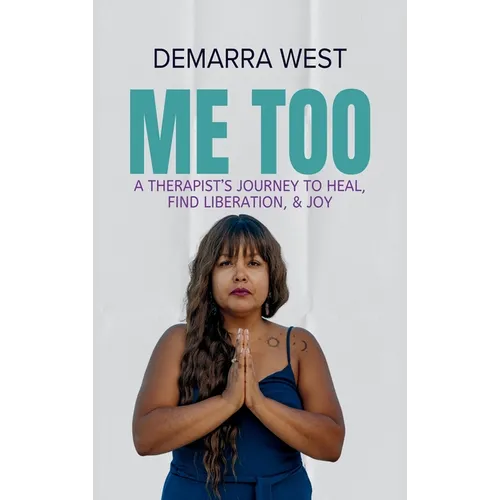 Me Too: A Therapist's Journey to Heal, Find Liberation, & Joy