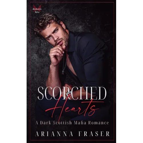 Scorched Hearts - A Dark Scottish Mafia Romance