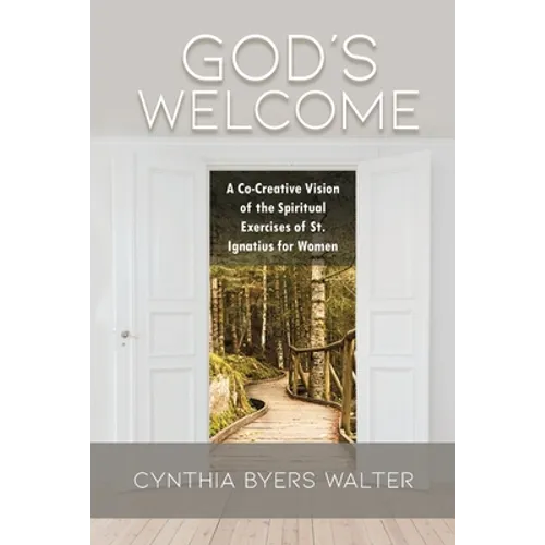 God's Welcome: A Co-Creative Vision of the Spiritual Exercises of St. Ignatius for Women