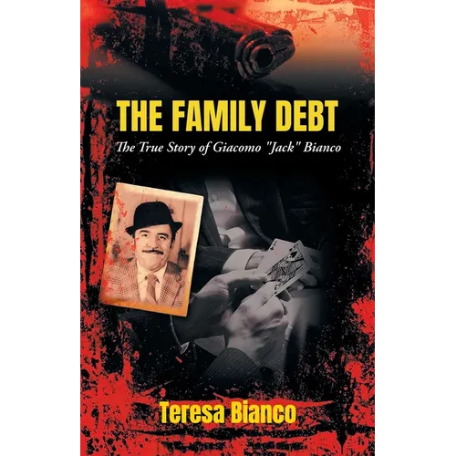 The Family Debt: The True Story of Giacomo "Jack" Bianco