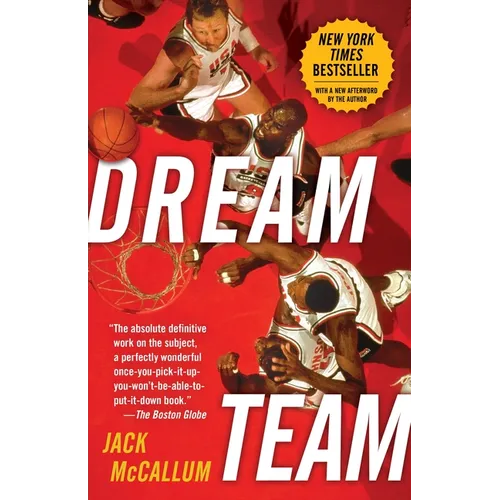 Dream Team: How Michael, Magic, Larry, Charles, and the Greatest Team of All Time Conquered the World and Changed the Game of Basketball Forever