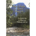 How to Develop a Powerful Prayer Life: The Biblical Path to Holiness and Relationship with God