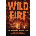 Wildfire: The Culture, Science, and Future of Fire