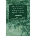 The Third Book of St. Irenaeus Bishop of Lyons Against Heresies