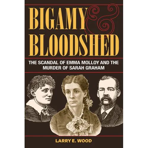 Bigamy and Bloodshed: The Scandal of Emma Molloy and the Murder of Sarah Graham