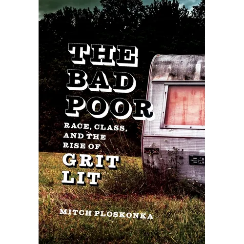 The Bad Poor: Race, Class, and the Rise of Grit Lit