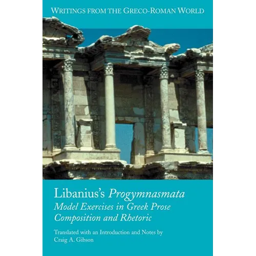 Libanius's Progymnasmata: Model Exercises in Greek Prose Composition and Rhetoric