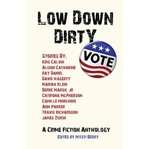 Low Down Dirty Vote: A Crime Fiction Anthology