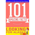 Looking for Alaska - 101 Amazing Facts: Fun Facts & Trivia Tidbits