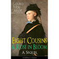 Eight Cousins & Rose in Bloom - A Sequel (Children's Classic): A Story of Rose Campbell