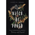 The Witch of Pungo: Grace Sherwood in Virginia History and Legend