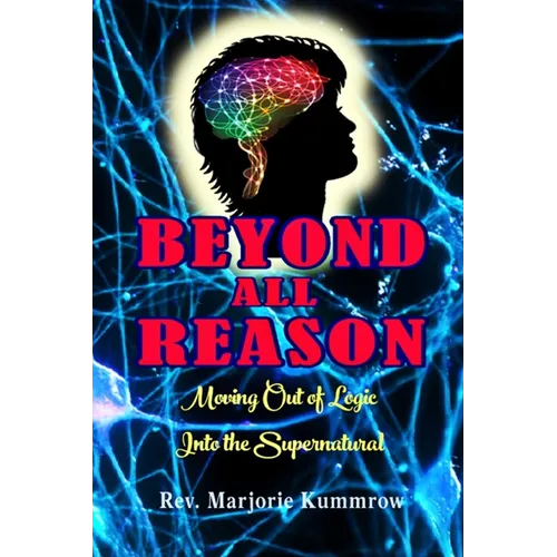 Beyond All Reason: Moving Out of Logic Into the Supernatural