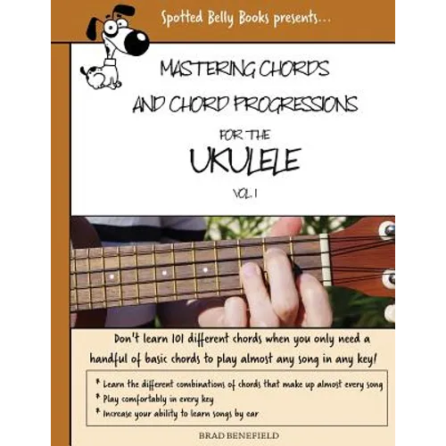 Mastering Chords for the Ukulele: Mastering Chords and Chord Progressions for the Ukulele
