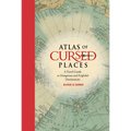 Atlas of Cursed Places: A Travel Guide to Dangerous and Frightful Destinations
