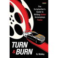 Turn & Burn: The Scriptwriter's Guide to Writing Better Screenplays Faster