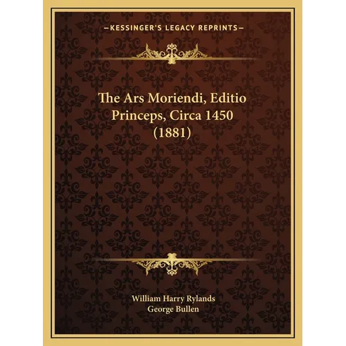 The Ars Moriendi, Editio Princeps, Circa 1450 (1881)