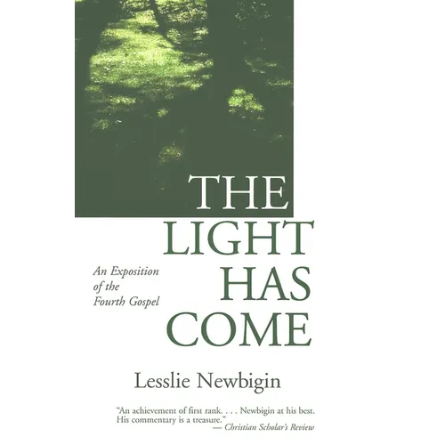 The Light Has Come: An Exposition of the Fourth Gospel