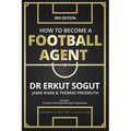 How to Become a Football Agent: The Guide: Third Edition