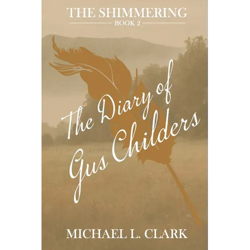 The Diary of Gus Childers: The Shimmering - Book Two