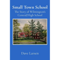 Small Town School: The Story of Wilmington's Central/High School
