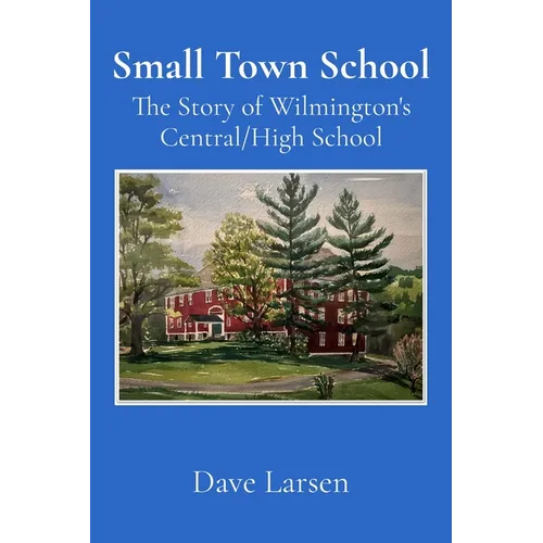 Small Town School: The Story of Wilmington's Central/High School