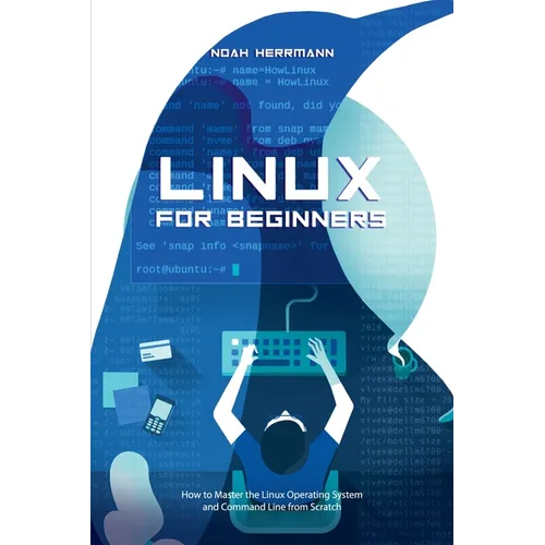 Linux for Beginners: How to Master the Linux Operating System and Command Line form Scratch