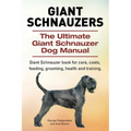 Giant Schnauzers. The Ultimate Giant Schnauzer Dog Manual. Giant Schnauzer book for care, costs, feeding, grooming, health and training.
