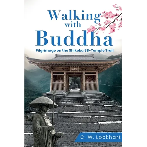 Walking with Buddha: Pilgrimage on the Shikoku 88-Temple Trail